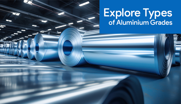 Exploring Different Types of Aluminium Grades Details & Uses